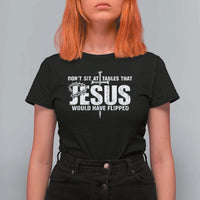 Dont Sit At Tables That Jesus Would Have Flipped T Shirt For Women Funny Christian