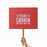 Funny Dear Canada We Hate Him Too Protest Sign Maple Leaf - Wonder Print Shop