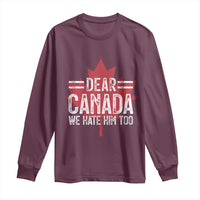 Funny Dear Canada We Hate Him Too Long Sleeve Shirt Maple Leaf
