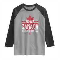 Funny Dear Canada We Hate Him Too Raglan Shirt Maple Leaf