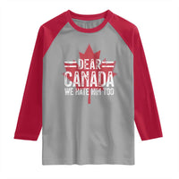 Funny Dear Canada We Hate Him Too Raglan Shirt Maple Leaf