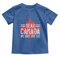 Funny Dear Canada We Hate Him Too Toddler T Shirt Maple Leaf