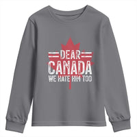 Funny Dear Canada We Hate Him Too Youth Sweatshirt Maple Leaf