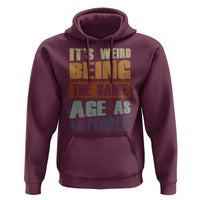 Funny It's Weird Being The Same Age As Old People Hoodie Retro Sarcastic Text