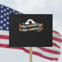 Funny Heterosexuality In This Economy Protest Sign Rainbow LGBTQ+ Pride - Wonder Print Shop