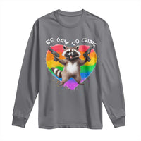 Funny Be Gay Do Crime Long Sleeve Shirt LGBTQ Pride Gay Racoon Rainbow