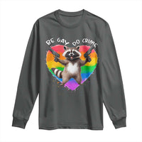 Funny Be Gay Do Crime Long Sleeve Shirt LGBTQ Pride Gay Racoon Rainbow