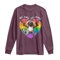 Funny Be Gay Do Crime Long Sleeve Shirt LGBTQ Pride Gay Racoon Rainbow