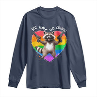 Funny Be Gay Do Crime Long Sleeve Shirt LGBTQ Pride Gay Racoon Rainbow