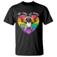 Funny Be Gay Do Crime T Shirt LGBTQ Pride Gay Racoon Rainbow