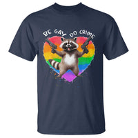 Funny Be Gay Do Crime T Shirt LGBTQ Pride Gay Racoon Rainbow