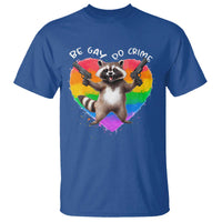 Funny Be Gay Do Crime T Shirt LGBTQ Pride Gay Racoon Rainbow
