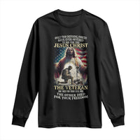 Only Two Defining Forces have Ever Offered To Die For You Jesus Christ And The Veteran Long Sleeve Shirt