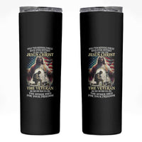 Only Two Defining Forces Have Ever Offered To Die For You Jesus Christ And The Veteran Skinny Tumbler