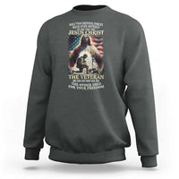 Only Two Defining Forces have Ever Offered To Die For You Jesus Christ And The Veteran Sweatshirt