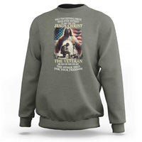 Only Two Defining Forces have Ever Offered To Die For You Jesus Christ And The Veteran Sweatshirt