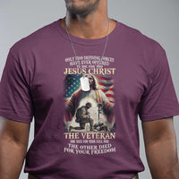 Only Two Defining Forces have Ever Offered To Die For You Jesus Christ And The Veteran T Shirt