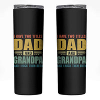 I Have Two Titles Dad And Grandpa I Rock Them Both Skinny Tumbler Father's Day Gift