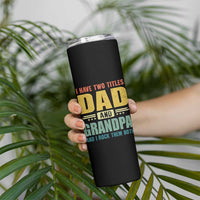 I Have Two Titles Dad And Grandpa I Rock Them Both Skinny Tumbler Father's Day Gift