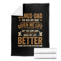 Bonus Dad Throw Blanket You May Not Have Given Me Life But You Sure Have Made My Life Better Stepdad