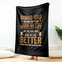 Bonus Dad Throw Blanket You May Not Have Given Me Life But You Sure Have Made My Life Better Stepdad
