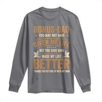 Bonus Dad Long Sleeve Shirt You May Not Have Given Me Life But You Sure Have Made My Life Better Stepdad