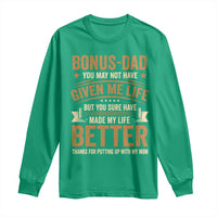 Bonus Dad Long Sleeve Shirt You May Not Have Given Me Life But You Sure Have Made My Life Better Stepdad