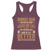 Bonus Dad Racerback Tank Top You May Not Have Given Me Life But You Sure Have Made My Life Better Stepdad