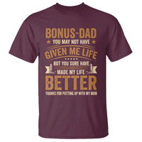 Bonus Dad T Shirt You May Not Have Given Me Life But You Sure Have Made My Life Better Stepdad