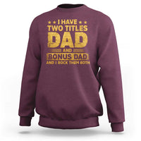 I Have Two Titles Dad And Bonus Dad I Rock Them Both Sweatshirt Vintage Father's Day Gift