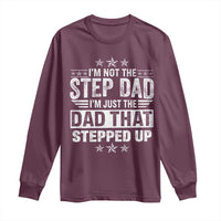 Bonus Dad Long Sleeve Shirt I Am Not The Step Dad I Am Just The Dad That Stepped Up