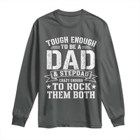 Bonus Dad Long Sleeve Shirt Tough Enough To Be A Dad And Stepdad Crazy Enough To Rock Them Both