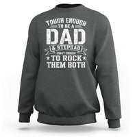 Bonus Dad Sweatshirt Tough Enough To Be A Dad And Stepdad Crazy Enough To Rock Them Both