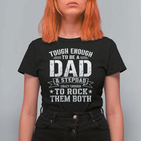 Bonus Dad T Shirt For Women Tough Enough To Be A Dad And Stepdad Crazy Enough To Rock Them Both
