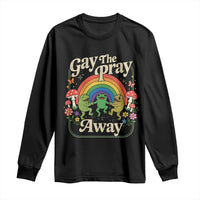 Gay The Pray Away Queer Frog LGBTQ Long Sleeve Shirt