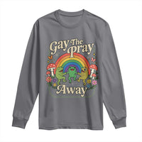 Gay The Pray Away Queer Frog LGBTQ Long Sleeve Shirt