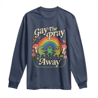 Gay The Pray Away Queer Frog LGBTQ Long Sleeve Shirt