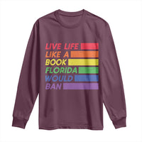 Live Life Like A Book Florida Would Ban LGBTQ Ally Pride Long Sleeve Shirt