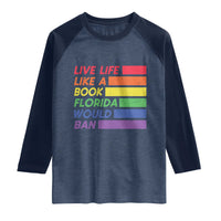 Live Life Like A Book Florida Would Ban LGBTQ Ally Pride Raglan Shirt