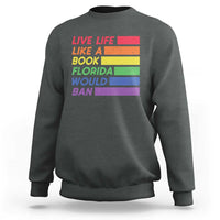 Live Life Like A Book Florida Would Ban LGBTQ Ally Pride Sweatshirt