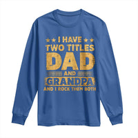 I Have Two Titles Dad And Grandpa I Rock Them Both Long Sleeve Shirt Vintage Father's Day Gift