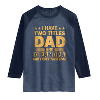 I Have Two Titles Dad And Grandpa I Rock Them Both Raglan Shirt Vintage Father's Day Gift