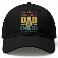 I Have Two Titles Dad And Bonus Dad I Rock Them Both Baseball Cap Father's Day Gift