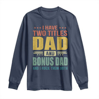 I Have Two Titles Dad And Bonus Dad I Rock Them Both Long Sleeve Shirt Father's Day Gift
