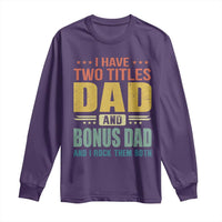 I Have Two Titles Dad And Bonus Dad I Rock Them Both Long Sleeve Shirt Father's Day Gift