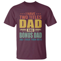 I Have Two Titles Dad And Bonus Dad I Rock Them Both T Shirt Father's Day Gift