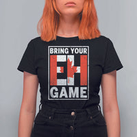 Funny Canada Pride Bring Your Eh Game T Shirt For Women Canadian Flag - Wonder Print Shop
