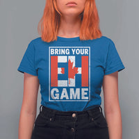 Funny Canada Pride Bring Your Eh Game T Shirt For Women Canadian Flag - Wonder Print Shop