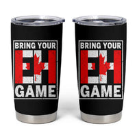 Funny Canada Pride Bring Your Eh Game Tumbler Cup Canadian Flag - Wonder Print Shop