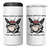 Please Leave Me Alone I Am Eating Soup Funny Mothman 4 in 1 Can Cooler Tumbler